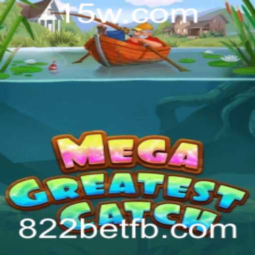 Descubra o Mundo Fascinante de MegaGreatestCatch com 822bet